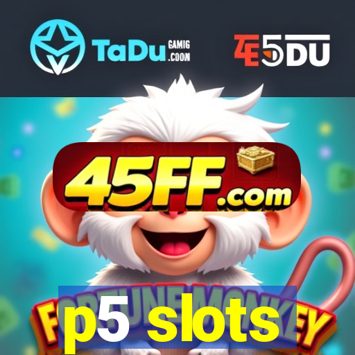 p5 slots